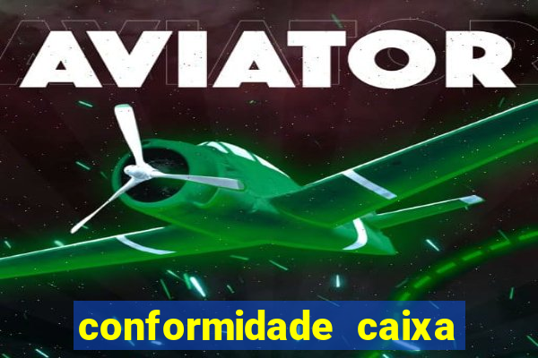 conformidade caixa quanto tempo demora